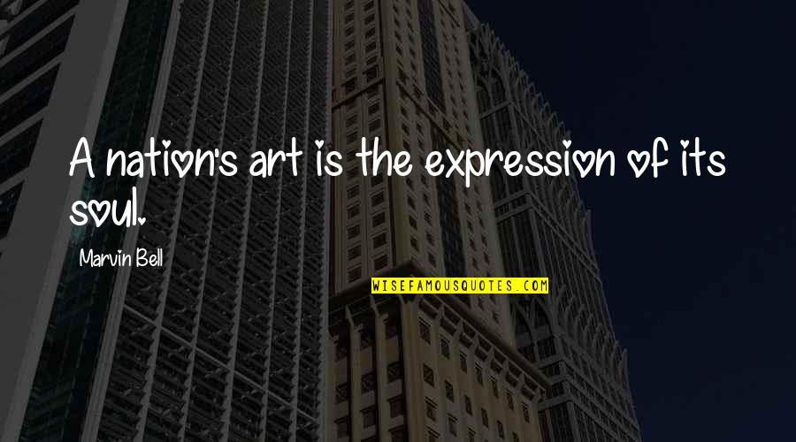 Bell Quotes By Marvin Bell: A nation's art is the expression of its