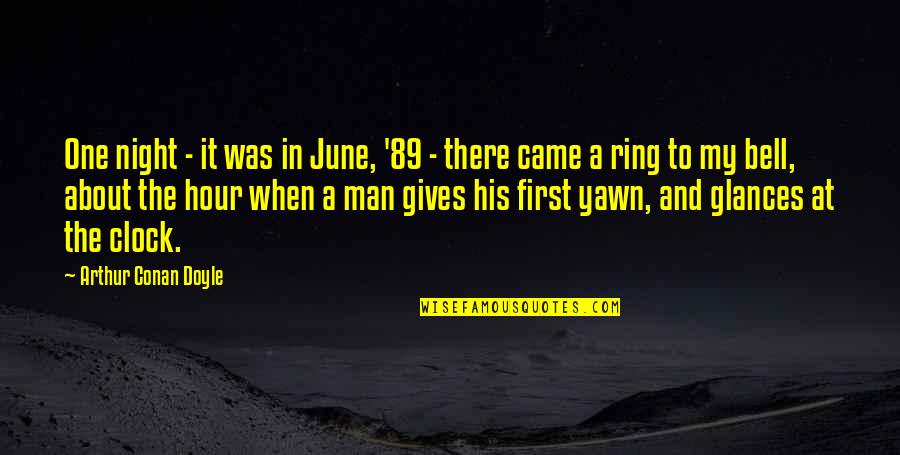 Bell Ring Quotes By Arthur Conan Doyle: One night - it was in June, '89