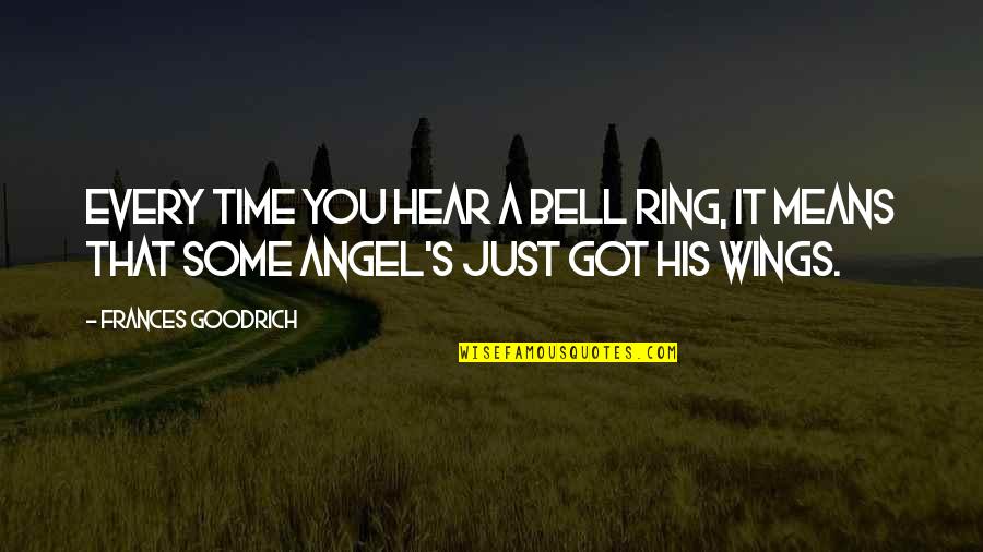 Bell Ring Quotes By Frances Goodrich: Every time you hear a bell ring, it