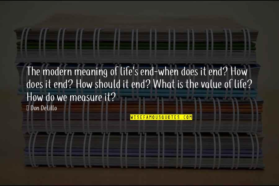 Bell Ringers Quotes By Don DeLillo: The modern meaning of life's end-when does it