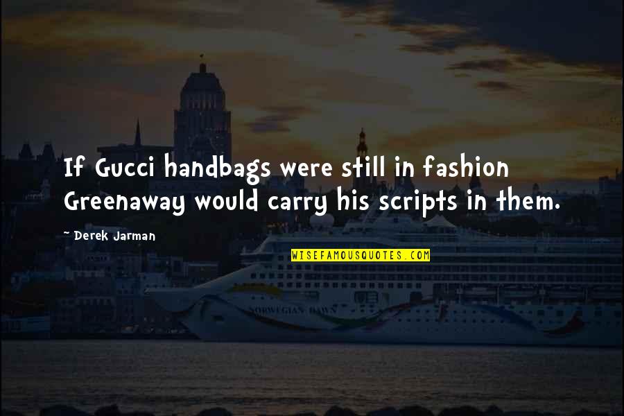 Bell Ringing Ceremony Quotes By Derek Jarman: If Gucci handbags were still in fashion Greenaway