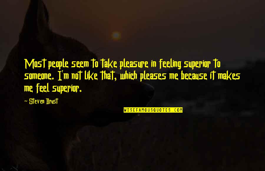 Bell Ringing Ceremony Quotes By Steven Brust: Most people seem to take pleasure in feeling Bell Ringing Ceremony Quotes By Steven Brust: Most people seem to take pleasure in feeling