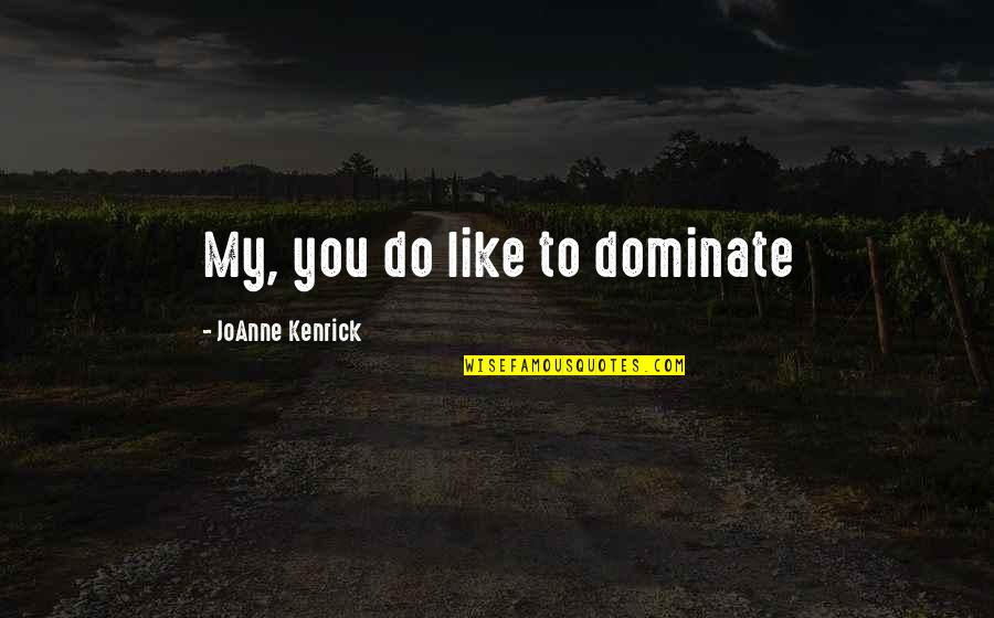 Bell S Irish Pub Quotes By JoAnne Kenrick: My, you do like to dominate