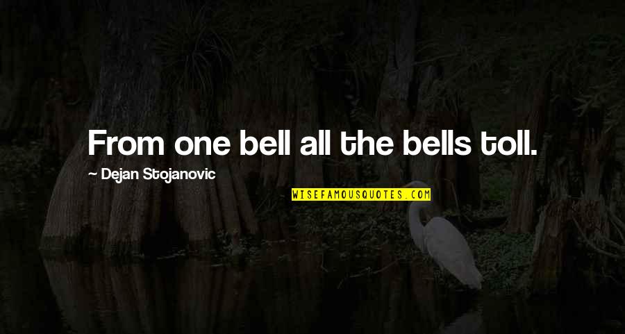 Bell Toll Quotes By Dejan Stojanovic: From one bell all the bells toll.