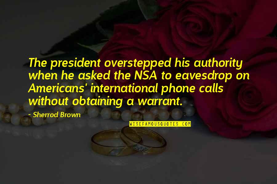 Bell Tower Quotes By Sherrod Brown: The president overstepped his authority when he asked