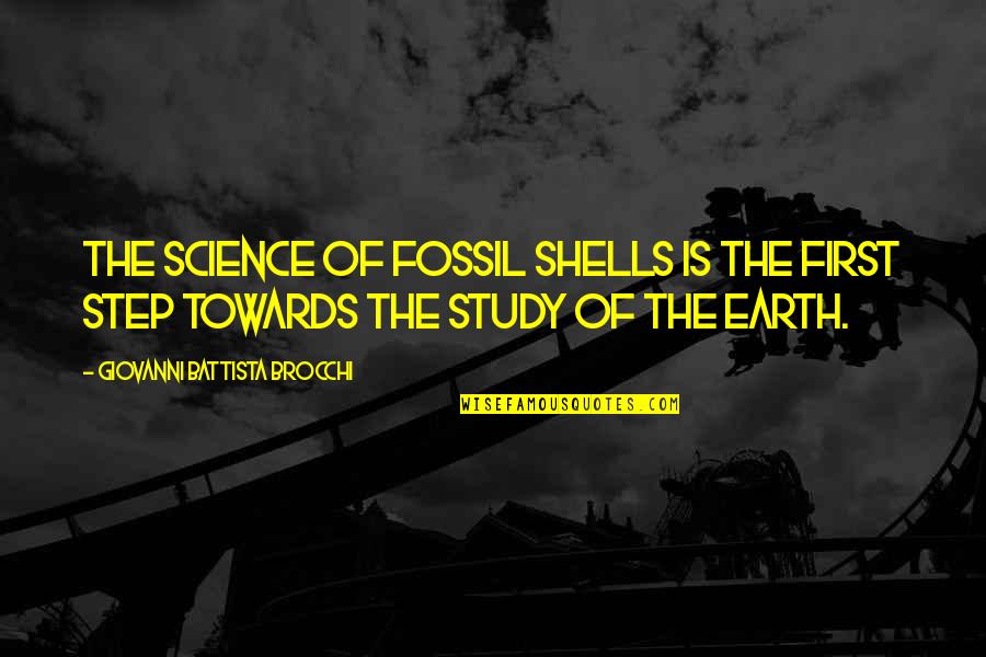 Bell Towers Quotes By Giovanni Battista Brocchi: The science of fossil shells is the first