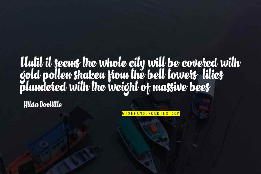 Bell Towers Quotes By Hilda Doolittle: Until it seems the whole city will be