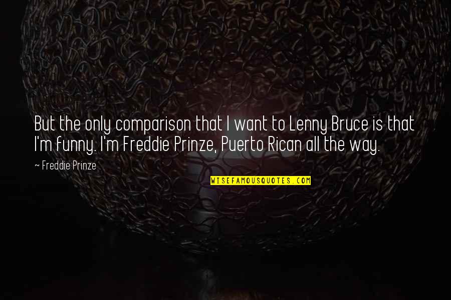 Bell3 4 Quotes By Freddie Prinze: But the only comparison that I want to Bell3 4 Quotes By Freddie Prinze: But the only comparison that I want to