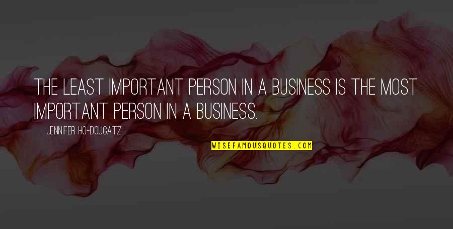 Bell3 4 Quotes By Jennifer Ho-Dougatz: The least important person in a business is Bell3 4 Quotes By Jennifer Ho-Dougatz: The least important person in a business is