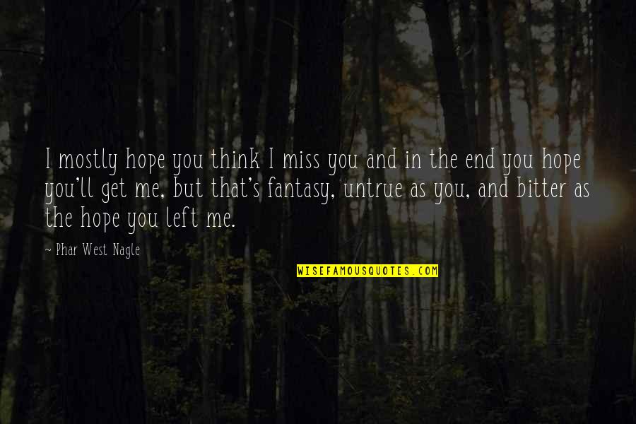 Bell3 4 Quotes By Phar West Nagle: I mostly hope you think I miss you Bell3 4 Quotes By Phar West Nagle: I mostly hope you think I miss you
