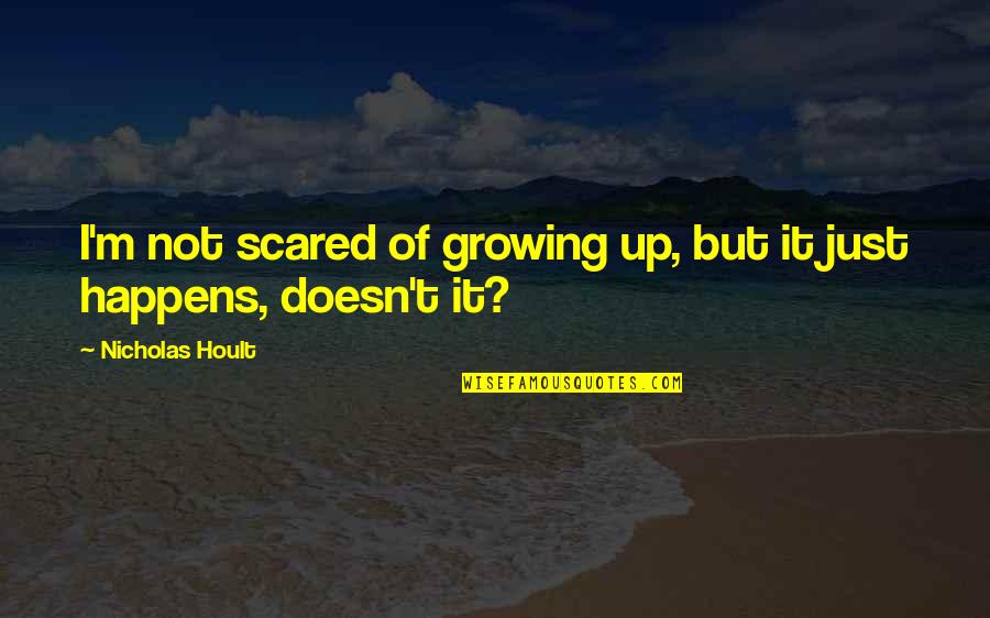 Bella And Jacob Quotes By Nicholas Hoult: I'm not scared of growing up, but it Bella And Jacob Quotes By Nicholas Hoult: I'm not scared of growing up, but it