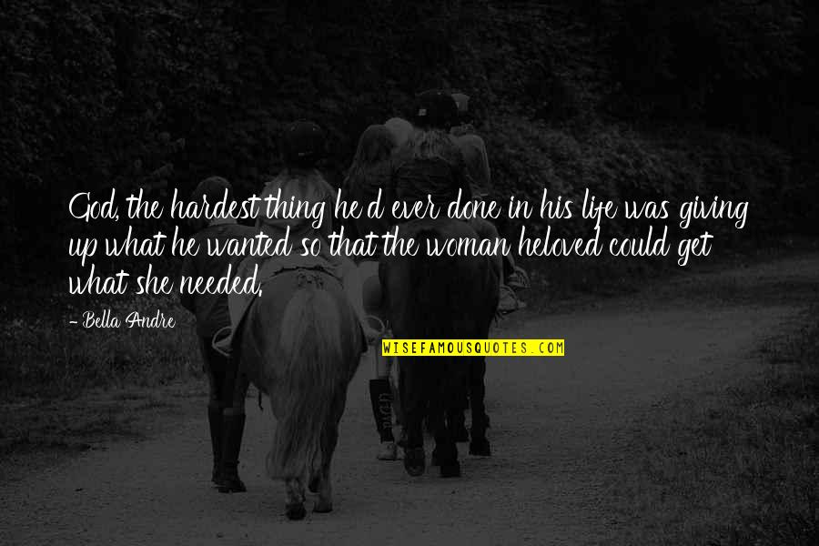 Bella Andre Quotes By Bella Andre: God, the hardest thing he'd ever done in Bella Andre Quotes By Bella Andre: God, the hardest thing he'd ever done in