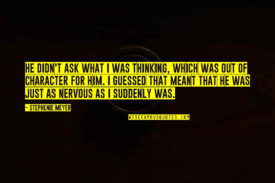 Bella Breaking Dawn Quotes By Stephenie Meyer: He didn't ask what I was thinking, which