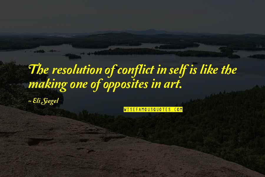 Bella Chagall Quotes By Eli Siegel: The resolution of conflict in self is like