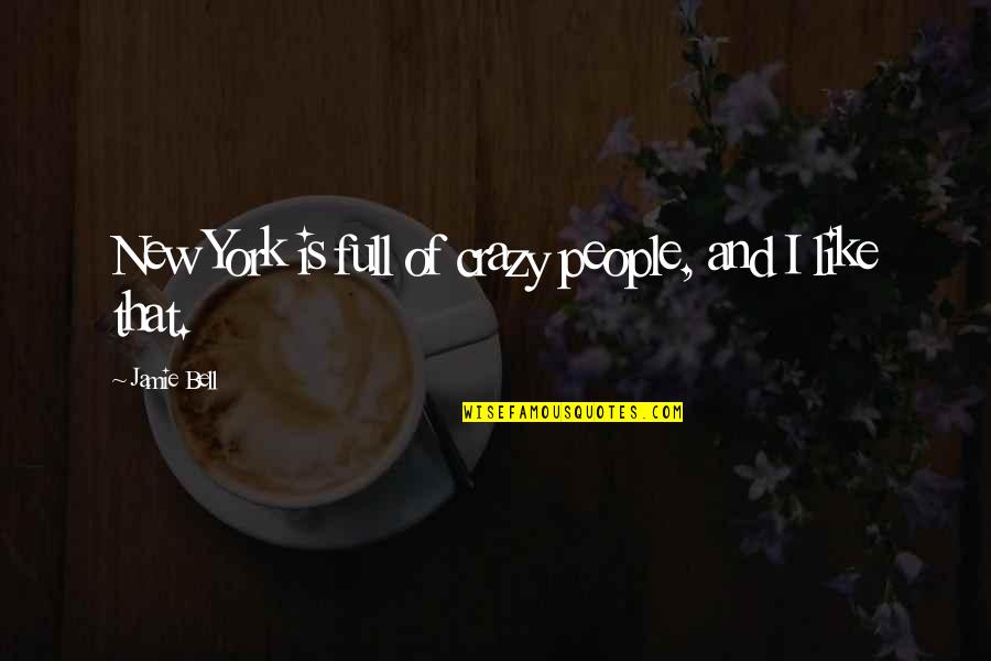 Bella Chagall Quotes By Jamie Bell: New York is full of crazy people, and