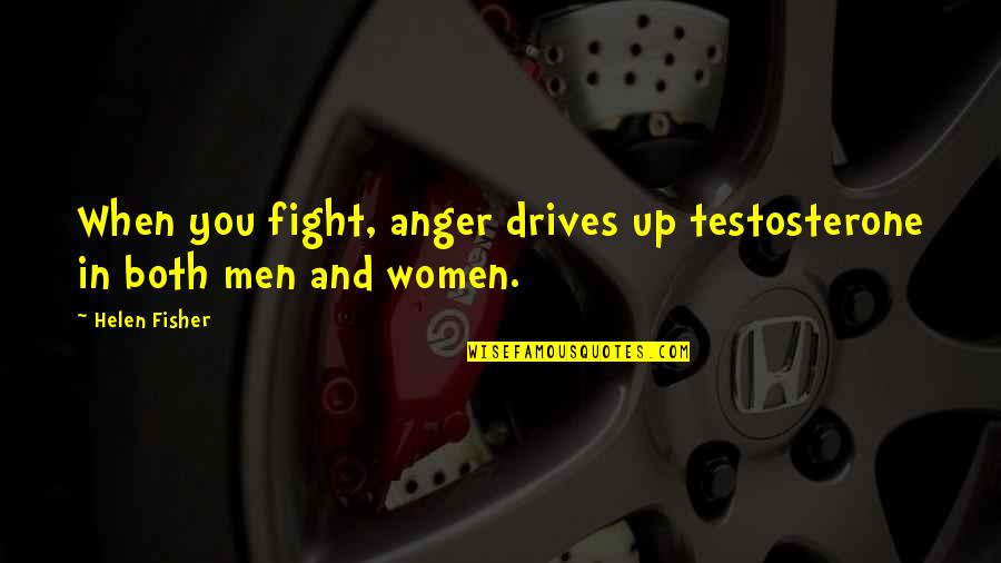 Bella Edward Leaving Quotes By Helen Fisher: When you fight, anger drives up testosterone in