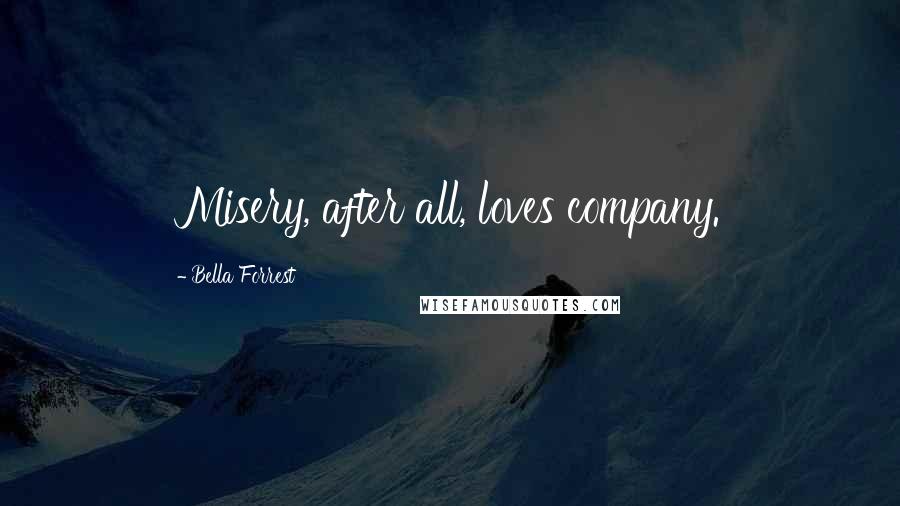 Bella Forrest quotes: Misery, after all, loves company.