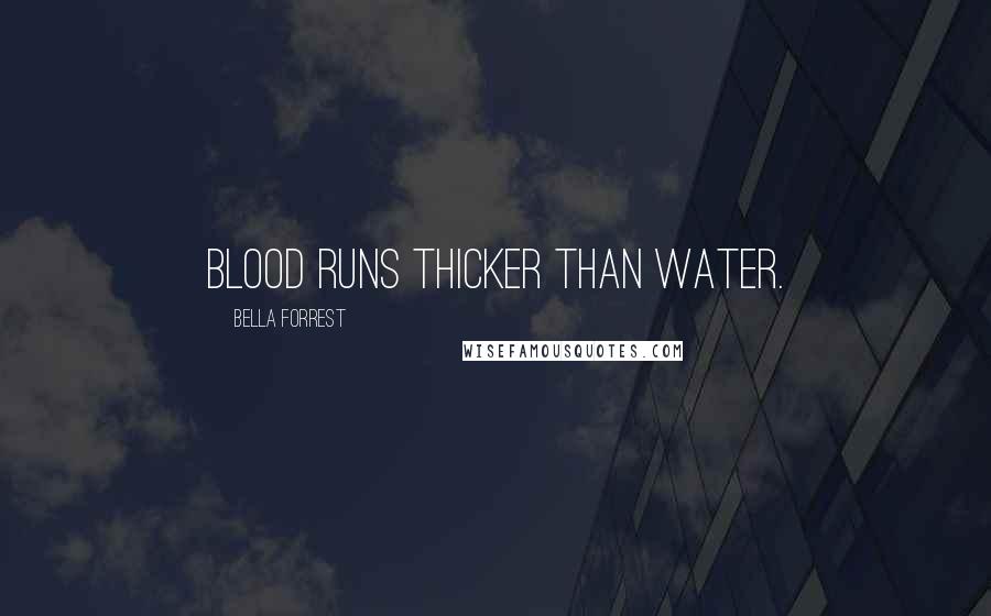 Bella Forrest quotes: blood runs thicker than water.