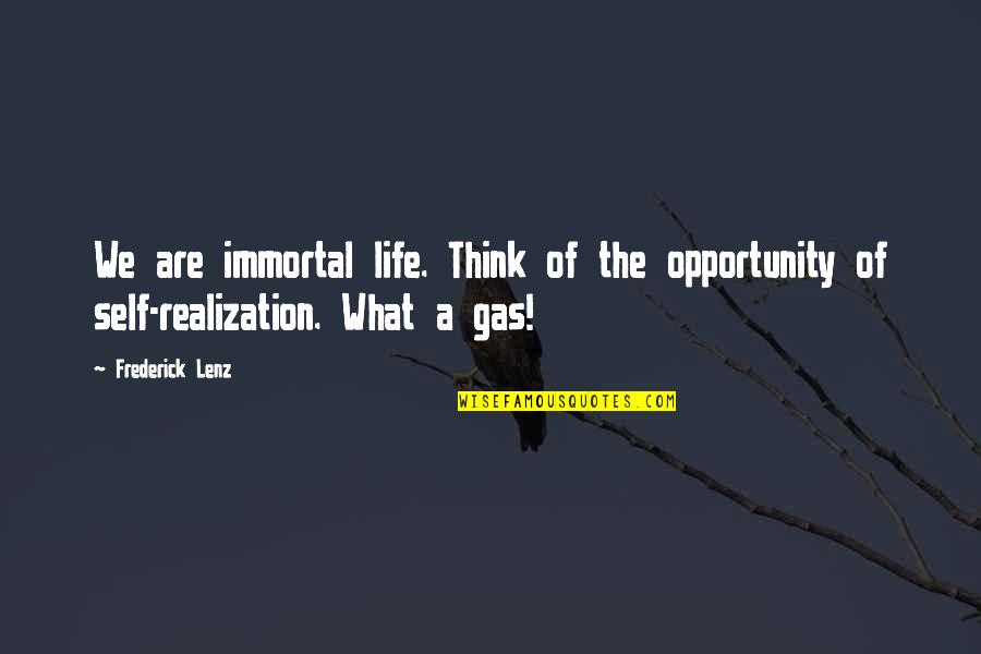 Bella Heathcote Quotes By Frederick Lenz: We are immortal life. Think of the opportunity