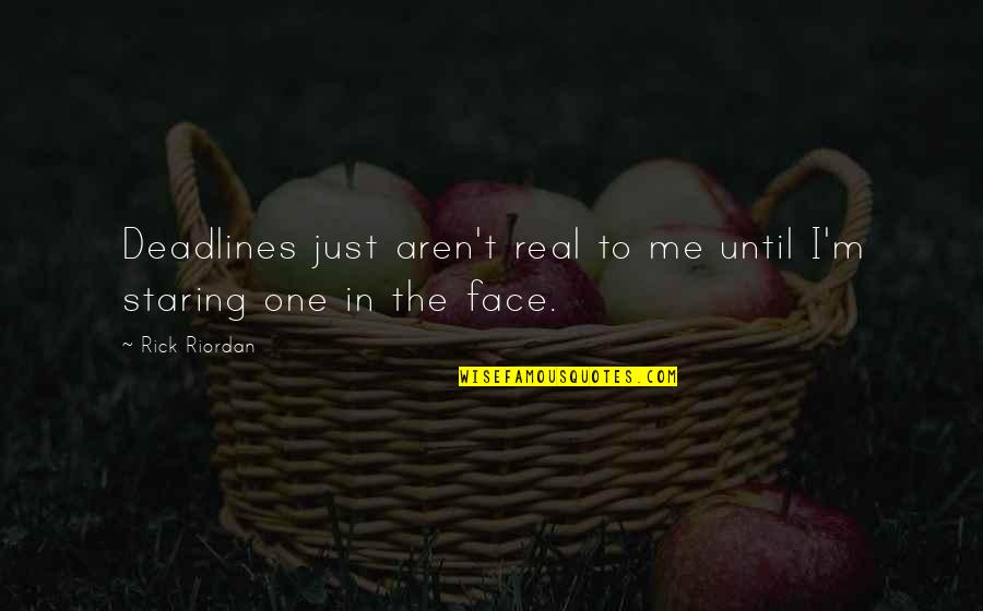 Bella Jacob Quotes By Rick Riordan: Deadlines just aren't real to me until I'm