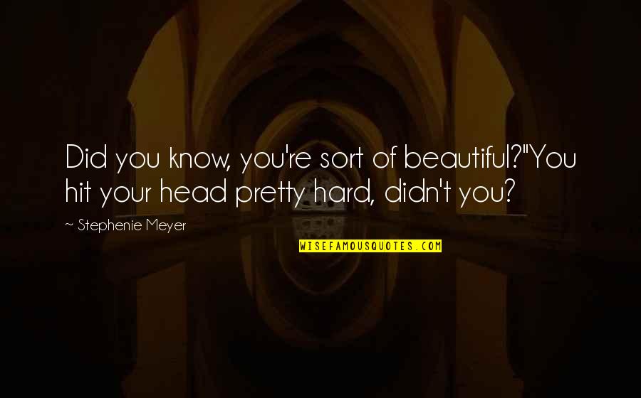 Bella Jacob Quotes By Stephenie Meyer: Did you know, you're sort of beautiful?''You hit