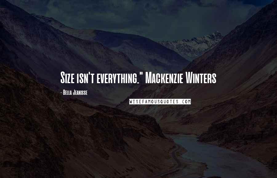 Bella Jeanisse quotes: Size isn't everything." Mackenzie Winters