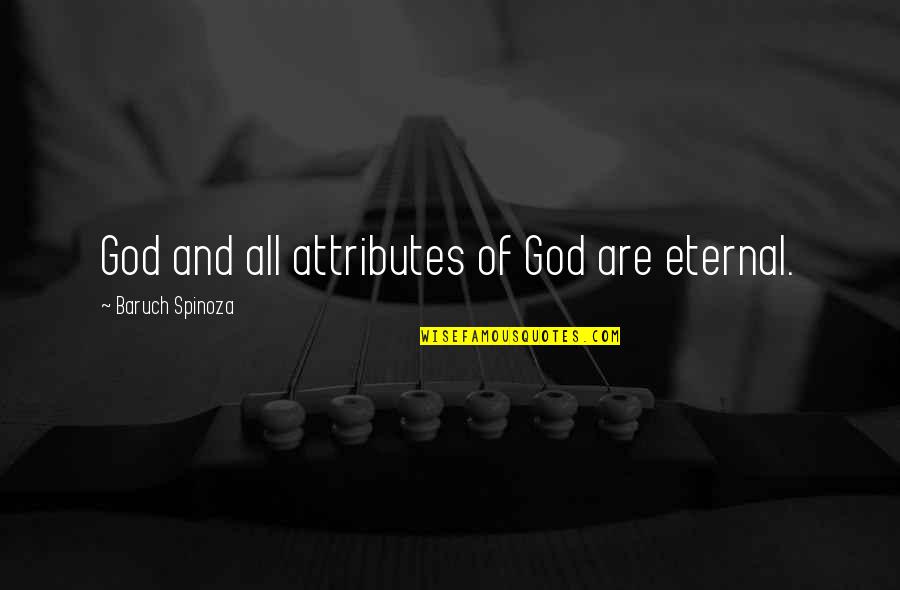 Bella Says To Edward Quotes By Baruch Spinoza: God and all attributes of God are eternal. Bella Says To Edward Quotes By Baruch Spinoza: God and all attributes of God are eternal.