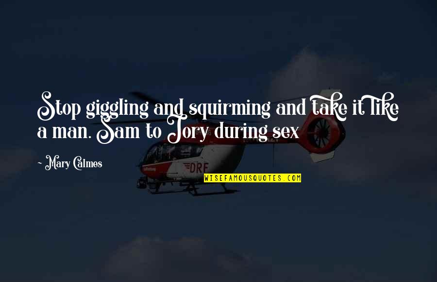 Bella Says To Edward Quotes By Mary Calmes: Stop giggling and squirming and take it like