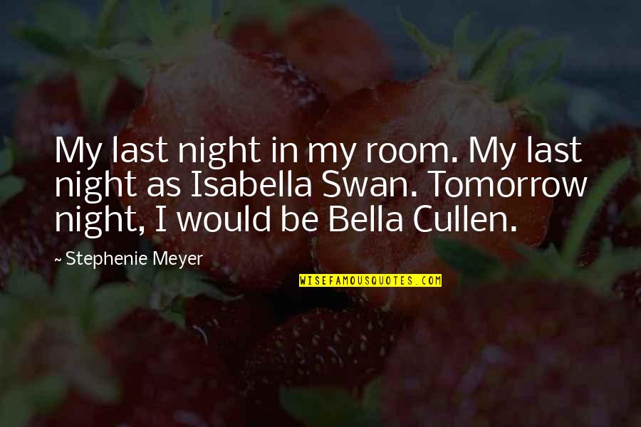 Bella Swan Quotes By Stephenie Meyer: My last night in my room. My last