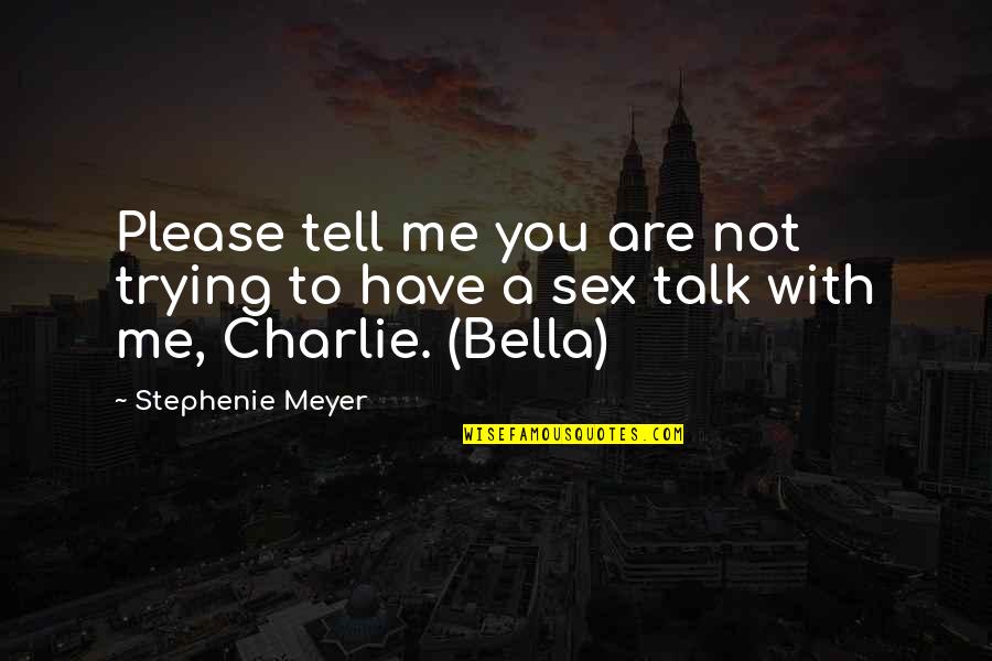 Bella Swan Quotes By Stephenie Meyer: Please tell me you are not trying to