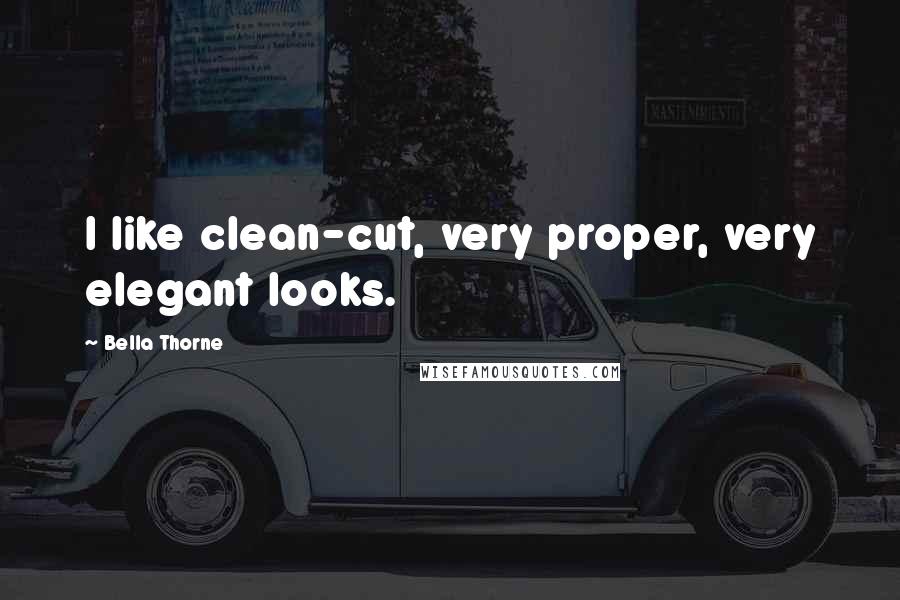 Bella Thorne quotes: I like clean-cut, very proper, very elegant looks.