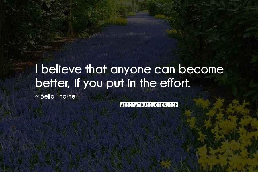 Bella Thorne quotes: I believe that anyone can become better, if you put in the effort.