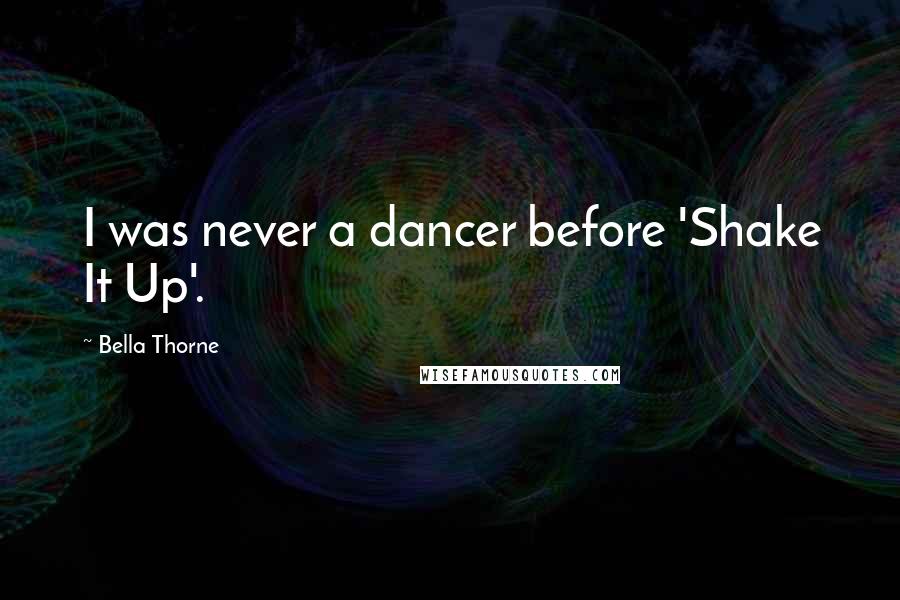 Bella Thorne quotes: I was never a dancer before 'Shake It Up'.