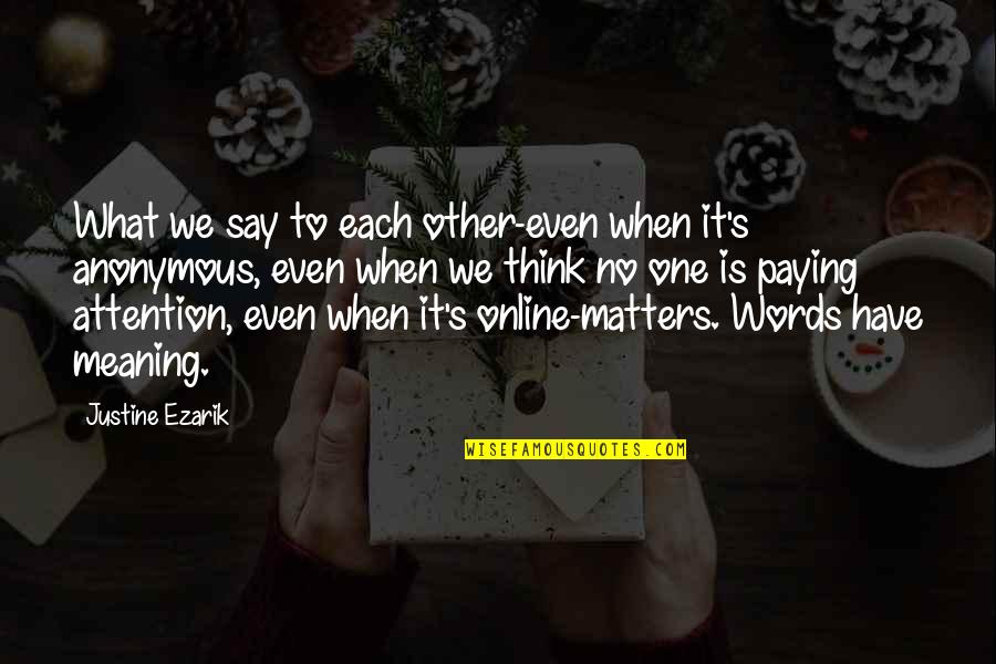 Bella Vita Quotes By Justine Ezarik: What we say to each other-even when it's