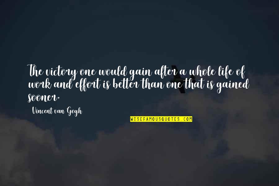 Bella Vita Quotes By Vincent Van Gogh: The victory one would gain after a whole