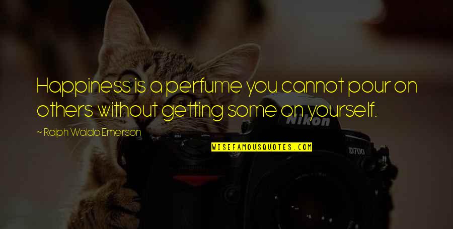 Bellack Gary Quotes By Ralph Waldo Emerson: Happiness is a perfume you cannot pour on Bellack Gary Quotes By Ralph Waldo Emerson: Happiness is a perfume you cannot pour on