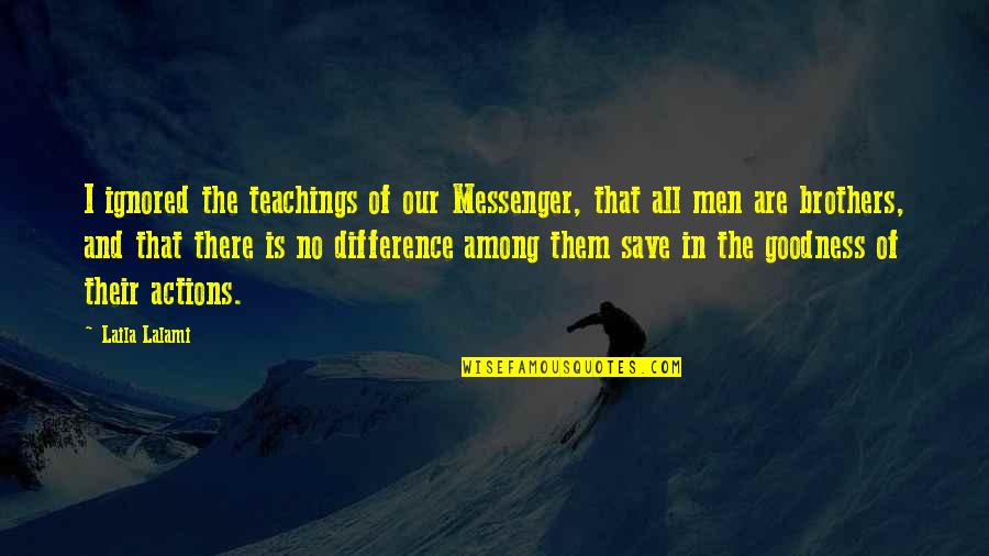 Bellacor Quotes By Laila Lalami: I ignored the teachings of our Messenger, that Bellacor Quotes By Laila Lalami: I ignored the teachings of our Messenger, that