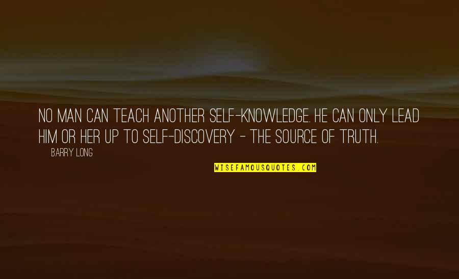 Belladonna Uses Quotes By Barry Long: No man can teach another self-knowledge. He can