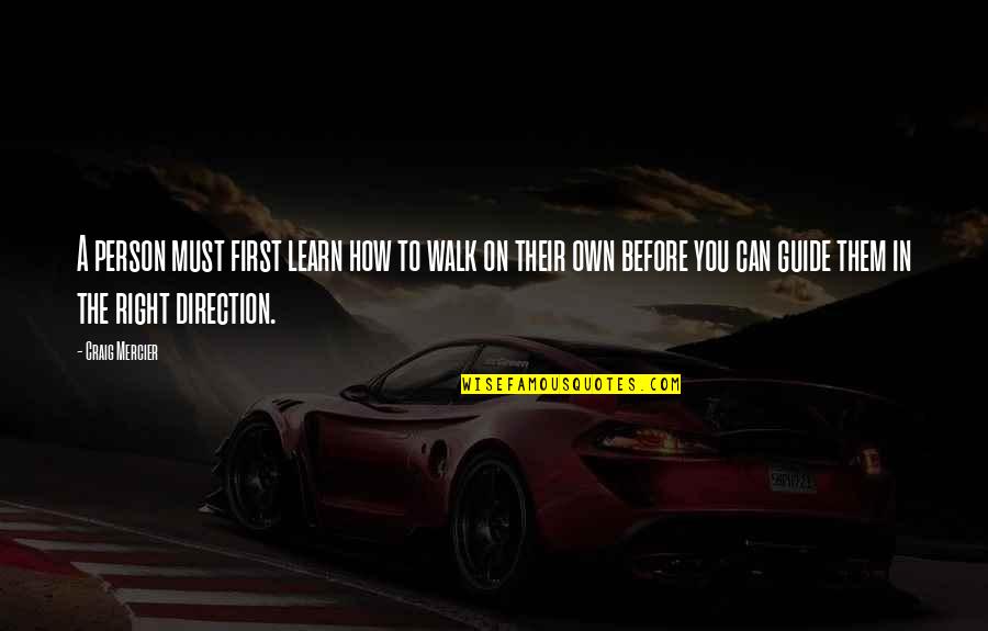 Belladonna Uses Quotes By Craig Mercier: A person must first learn how to walk