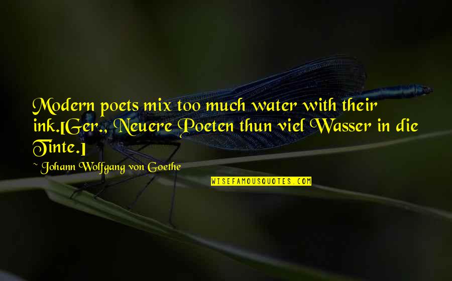 Belladonna Uses Quotes By Johann Wolfgang Von Goethe: Modern poets mix too much water with their