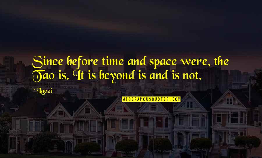 Belladonna Uses Quotes By Laozi: Since before time and space were, the Tao