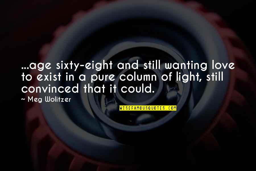 Belladonna Uses Quotes By Meg Wolitzer: ...age sixty-eight and still wanting love to exist