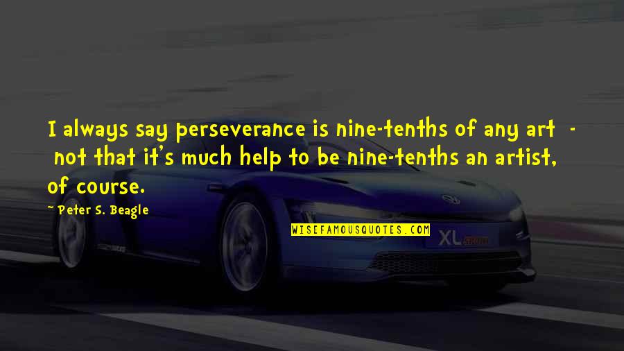 Belladonna Uses Quotes By Peter S. Beagle: I always say perseverance is nine-tenths of any