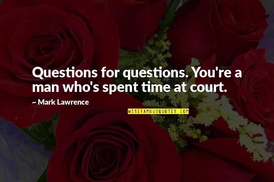 Bellafonte Linkedin Quotes By Mark Lawrence: Questions for questions. You're a man who's spent Bellafonte Linkedin Quotes By Mark Lawrence: Questions for questions. You're a man who's spent