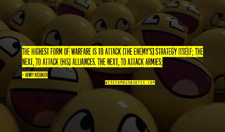 Bellagio Las Vegas Quotes By Henry Kissinger: The highest form of warfare Is to attack