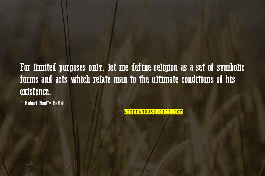 Bellah Quotes By Robert Neelly Bellah: For limited purposes only, let me define religion