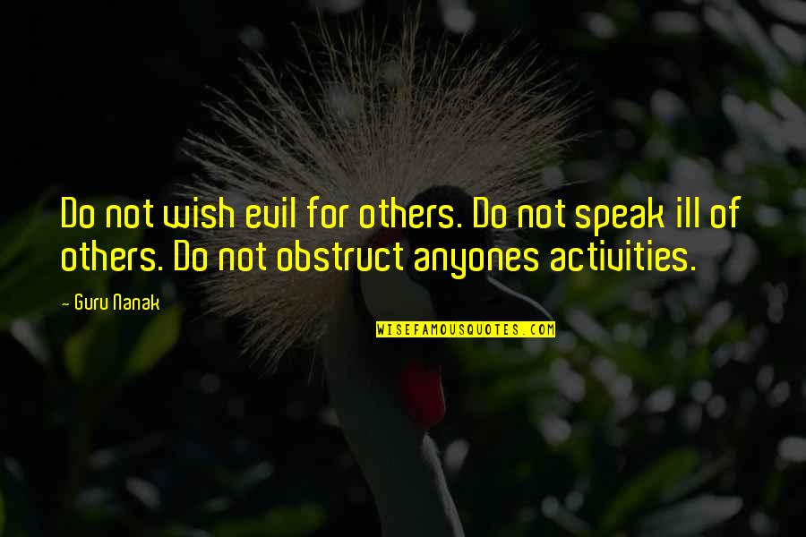 Bellamente West Quotes By Guru Nanak: Do not wish evil for others. Do not