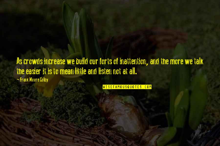 Bellamont Forest Quotes By Frank Moore Colby: As crowds increase we build our forts of