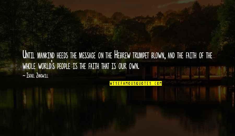 Bellamont Forest Quotes By Israel Zangwill: Until mankind heeds the message on the Hebrew