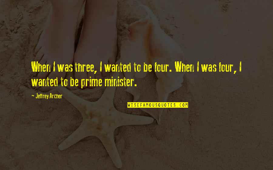 Bellamont Forest Quotes By Jeffrey Archer: When I was three, I wanted to be